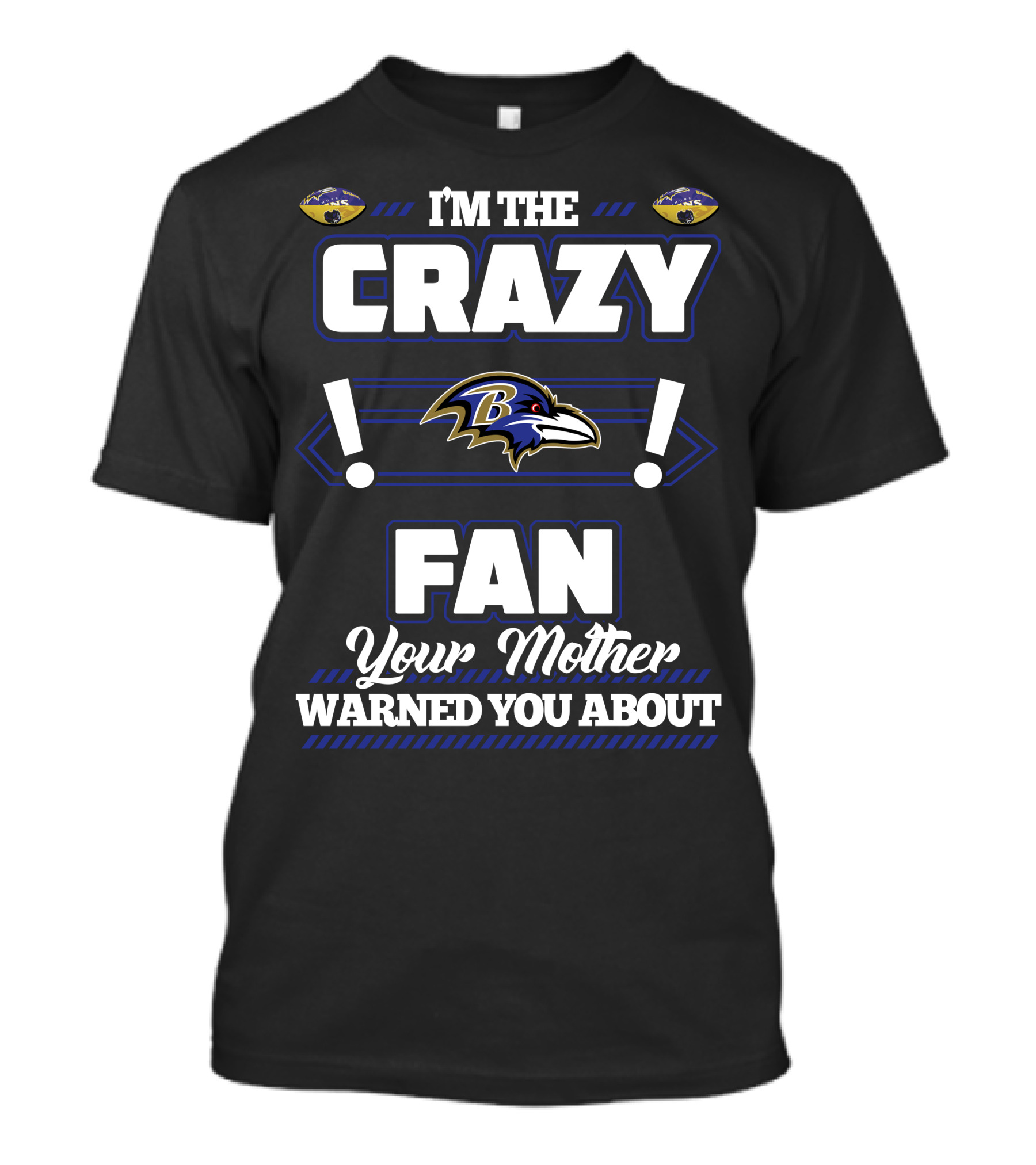 I'm The Crazy Baltimore Ravens Fan Your Mother Warned You About T-Shirt