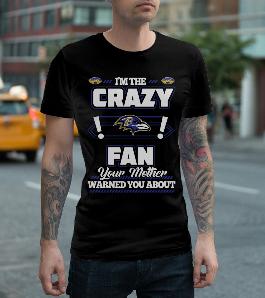 I'm the Crazy Baltimore Ravens Fan Your Mother Warned You About T-Shirt