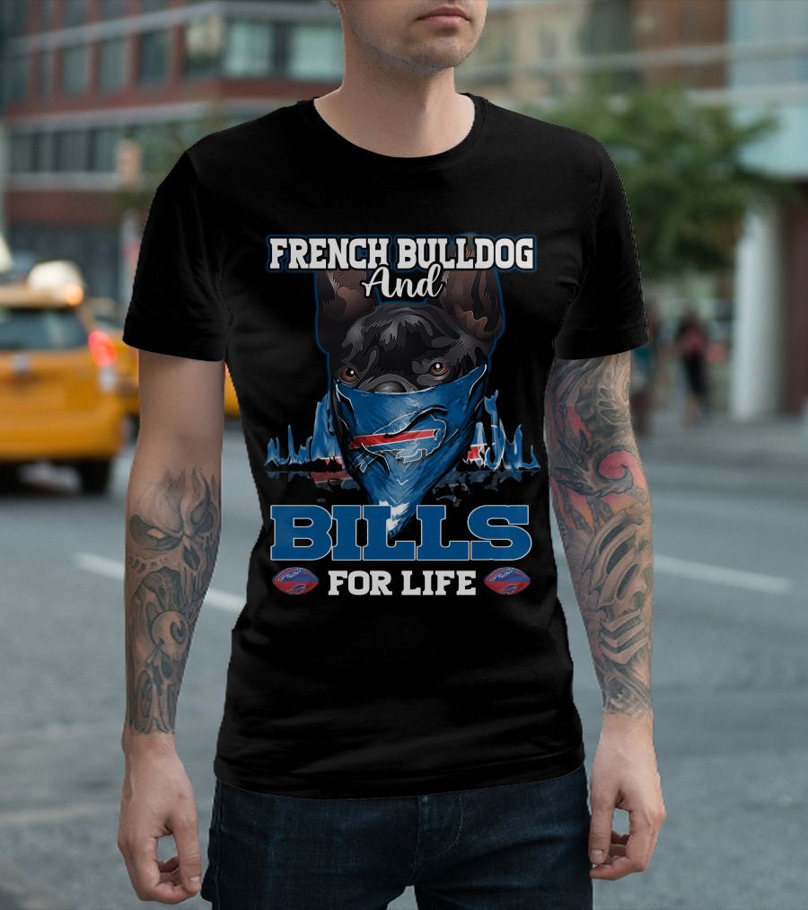 FRENCH BULLDOG AND BILLS FOR LIFE T-Shirt