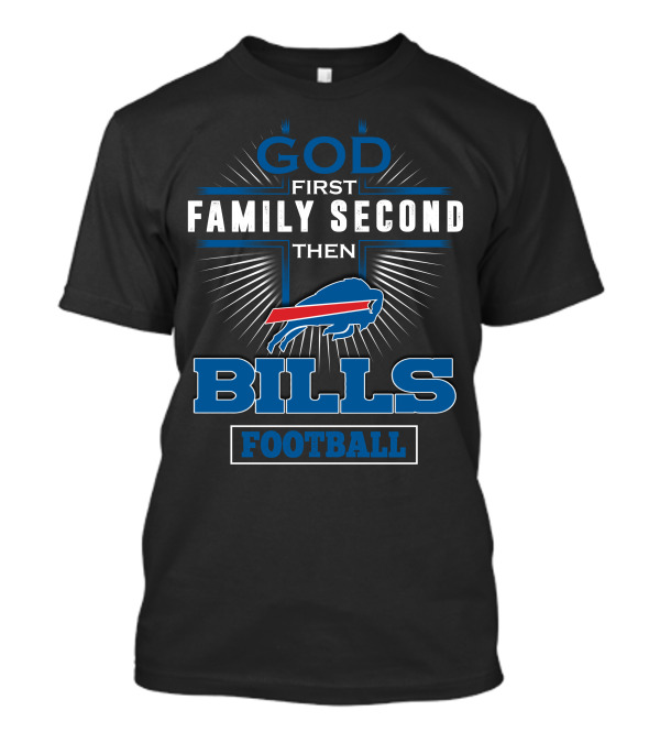 God First Family Second Then Bills Football T-Shirt