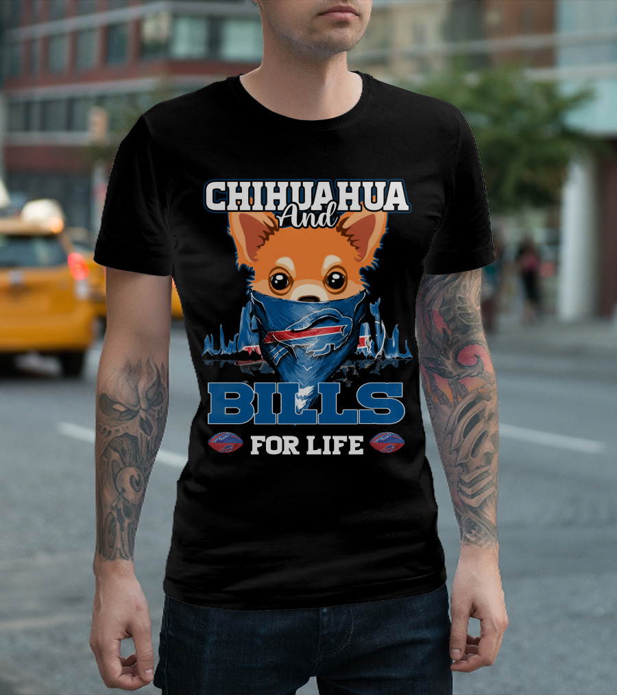 CHIHUAHUA AND BILLS FOR LIFE T-Shirt