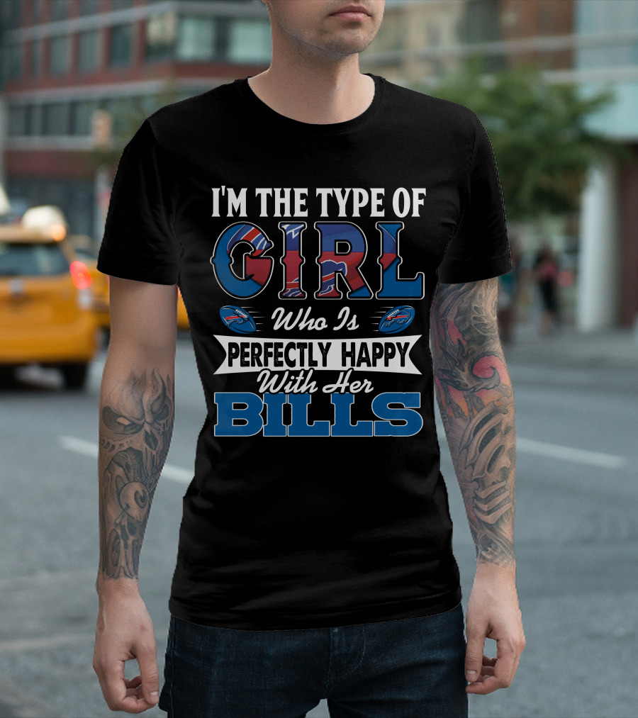 I'm The Type Of Girl Who Is Perfectly Happy With Her Bills T-Shirt