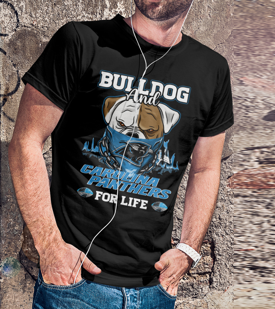 Bulldog And Carolina Panthers For Life T-Shirt