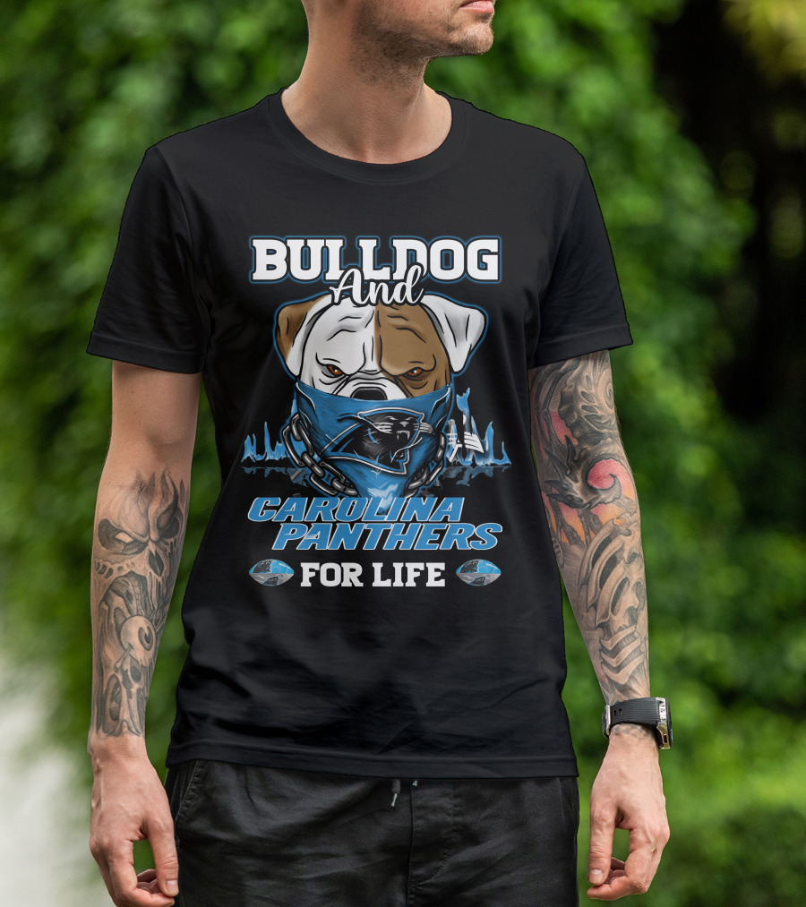 Bulldog And Carolina Panthers For Life T-Shirt