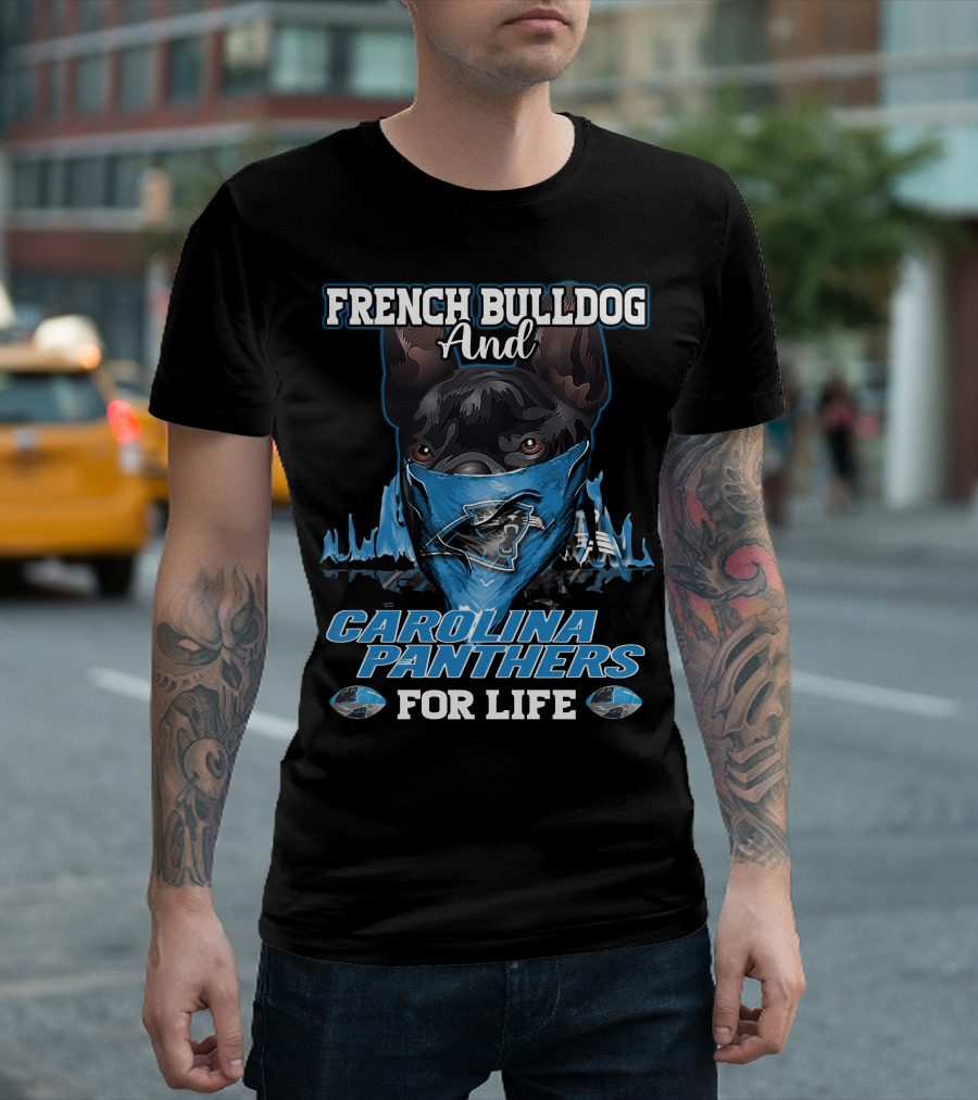 FRENCH BULLDOG AND CAROLINA PANTHERS FOR LIFE T-Shirt