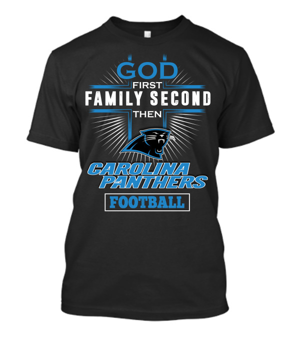 God First Family Second Then Carolina Panthers Football T-Shirt
