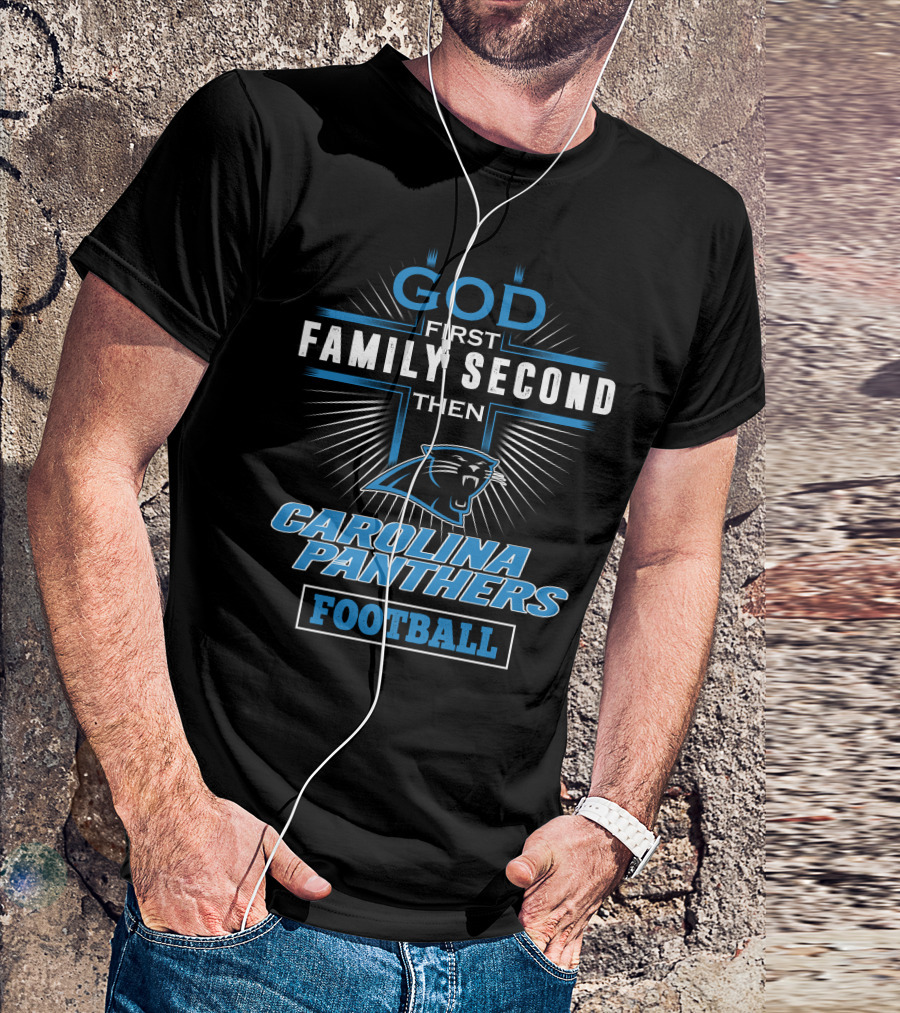 God First Family Second Then Carolina Panthers Football T-Shirt