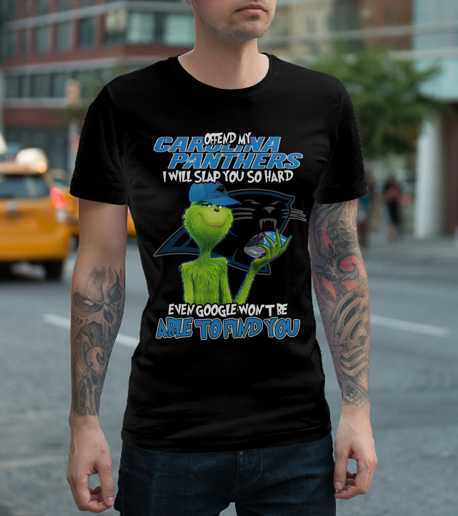 OFFEND MY CAROLINA PANTHERS I WILL SLAP YOU SO HARD EVEN GOOGLE WON'T BE ABLE TO FIND YOU T-Shirt