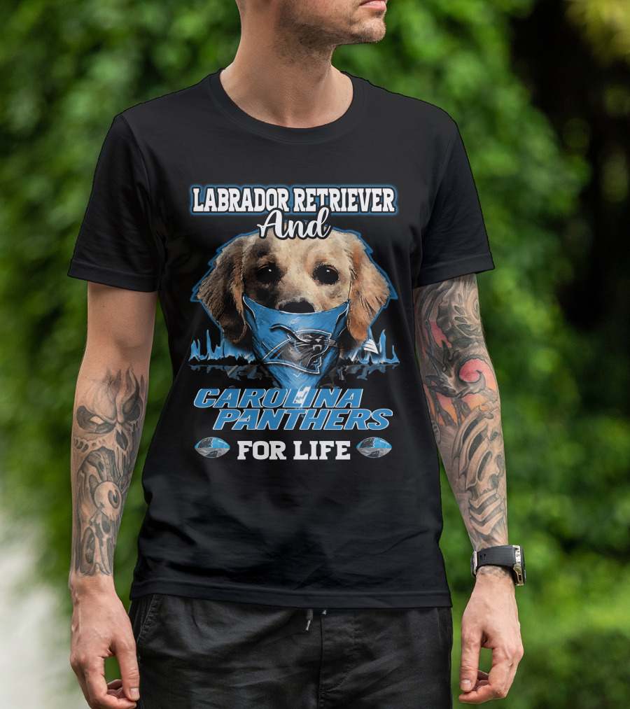 Labrador Retriever And Carolina Panthers For Life T-Shirt