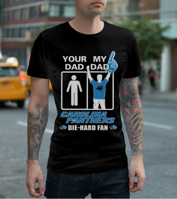 Your Dad My Dad Carolina Panthers Die-Hard Fan T-Shirt