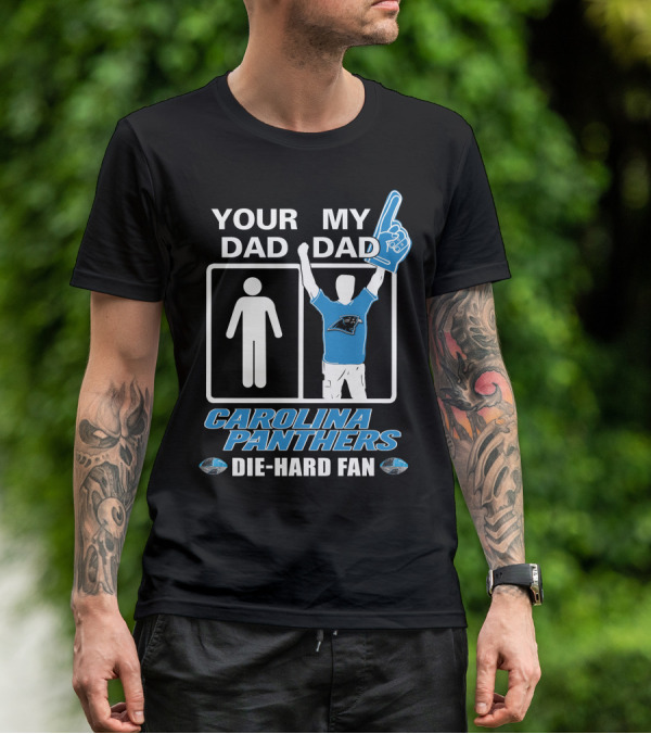 Your Dad My Dad Carolina Panthers Die-Hard Fan T-Shirt