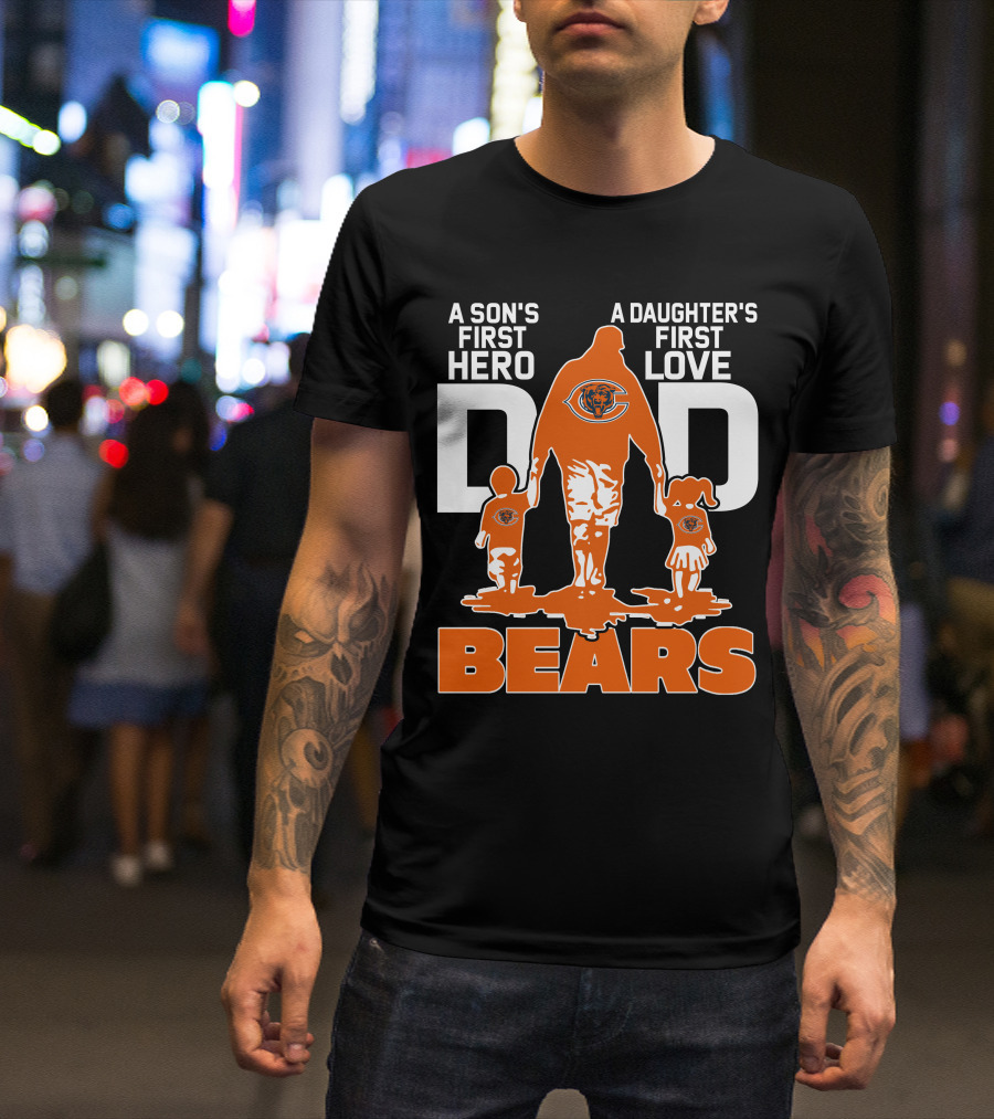 A Son's First Hero A Daughter's First Love Dad Chicago Bears T-Shirt