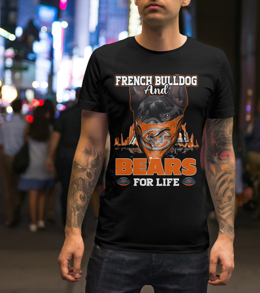 FRENCH BULLDOG AND CHICAGO BEARS FOR LIFE T-Shirt