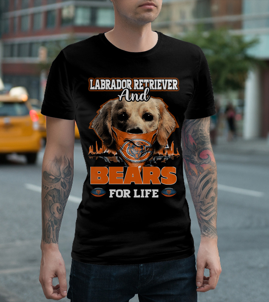 Labrador Retriever And Bears For Life CHICAGO BEARS T-Shirt