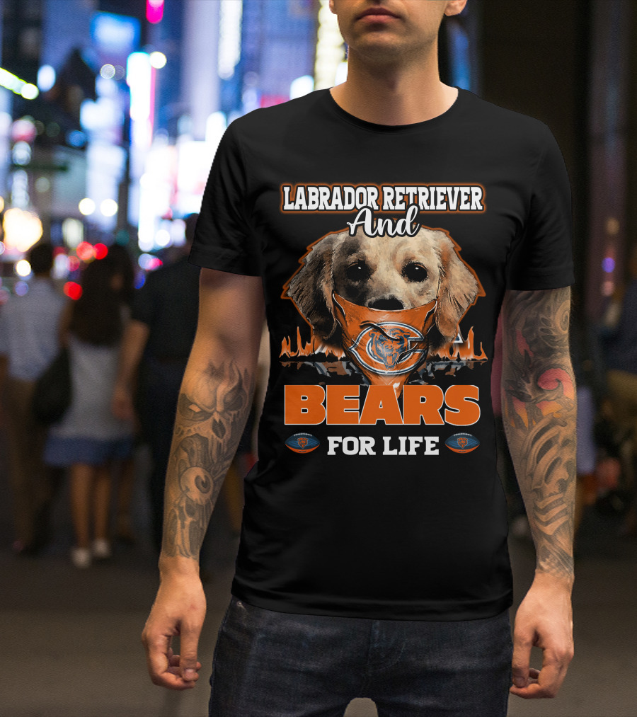 Labrador Retriever And Bears For Life CHICAGO BEARS T-Shirt