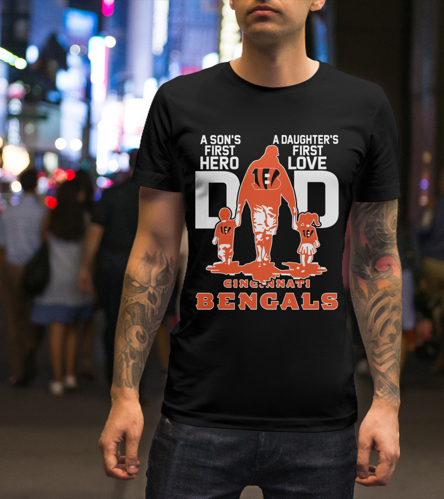 A Son's First Hero Dad A Daughter's First Love Cincinnati Bengals T-Shirt