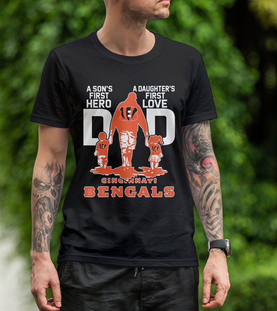 A Son's First Hero Dad A Daughter's First Love Cincinnati Bengals T-Shirt