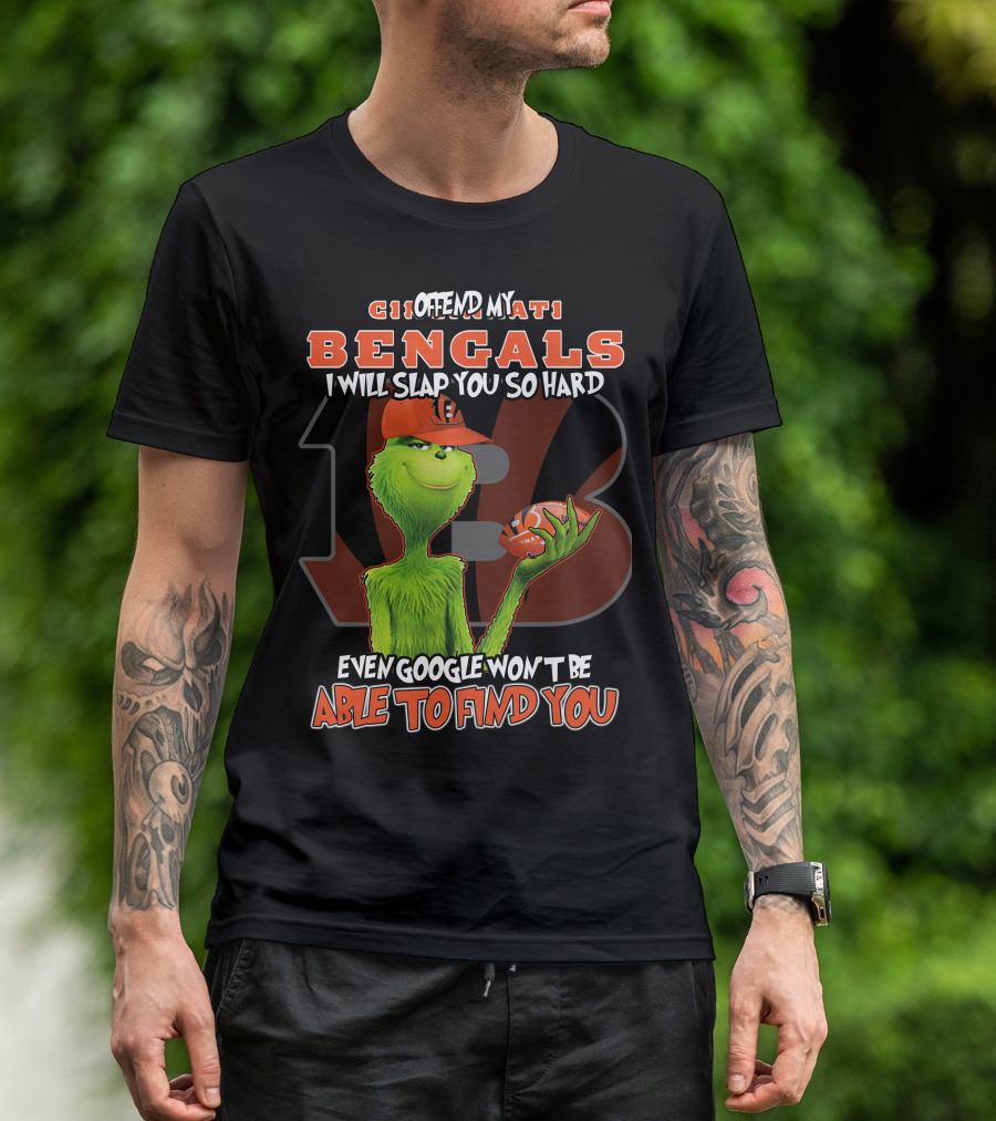 CINCINNATI BENGALS GRINCH OFFEND SLAP SO HARD EVEN GOOGLE WON'T FIND YOU T-Shirt