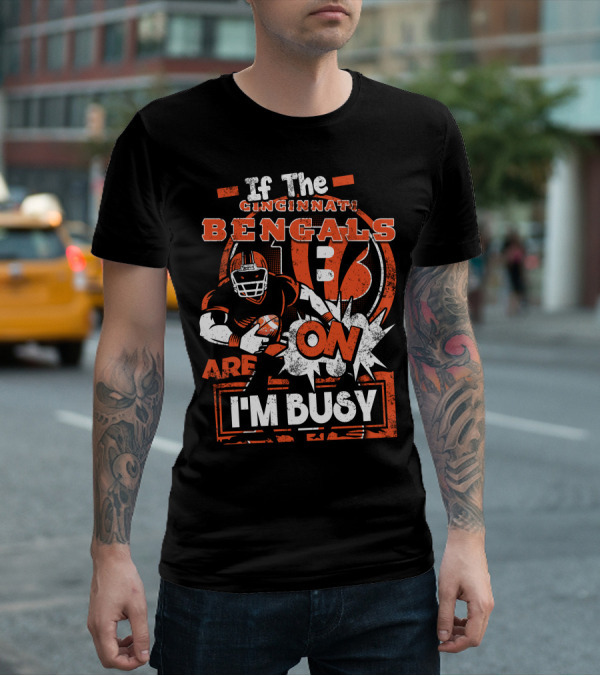 If The Cincinnati Bengals Are On I'm Busy T-Shirt
