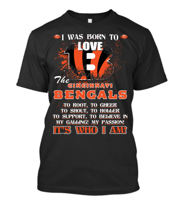 I Was Born To Love The Cincinnati Bengals It's Who I Am T-Shirt