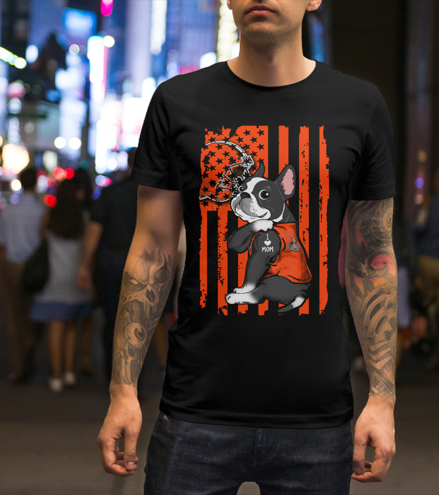 Boston Terrier I Love Mom Cleveland Browns Football Helmet T-Shirt