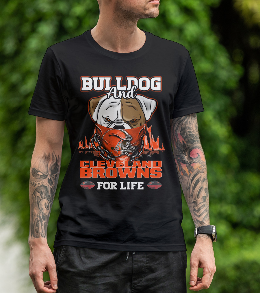 BULLDOG AND CLEVELAND BROWNS FOR LIFE T-Shirt