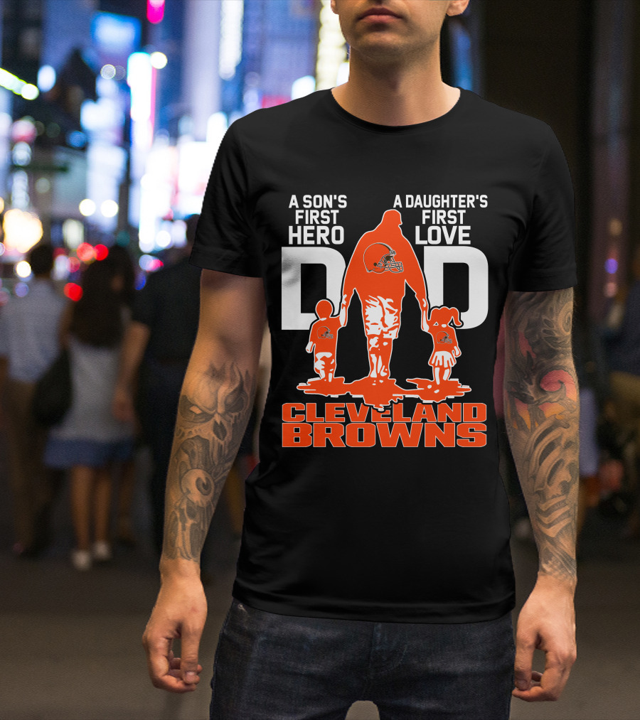 A Son's First Hero A Daughter's First Love Dad Cleveland Browns T-Shirt