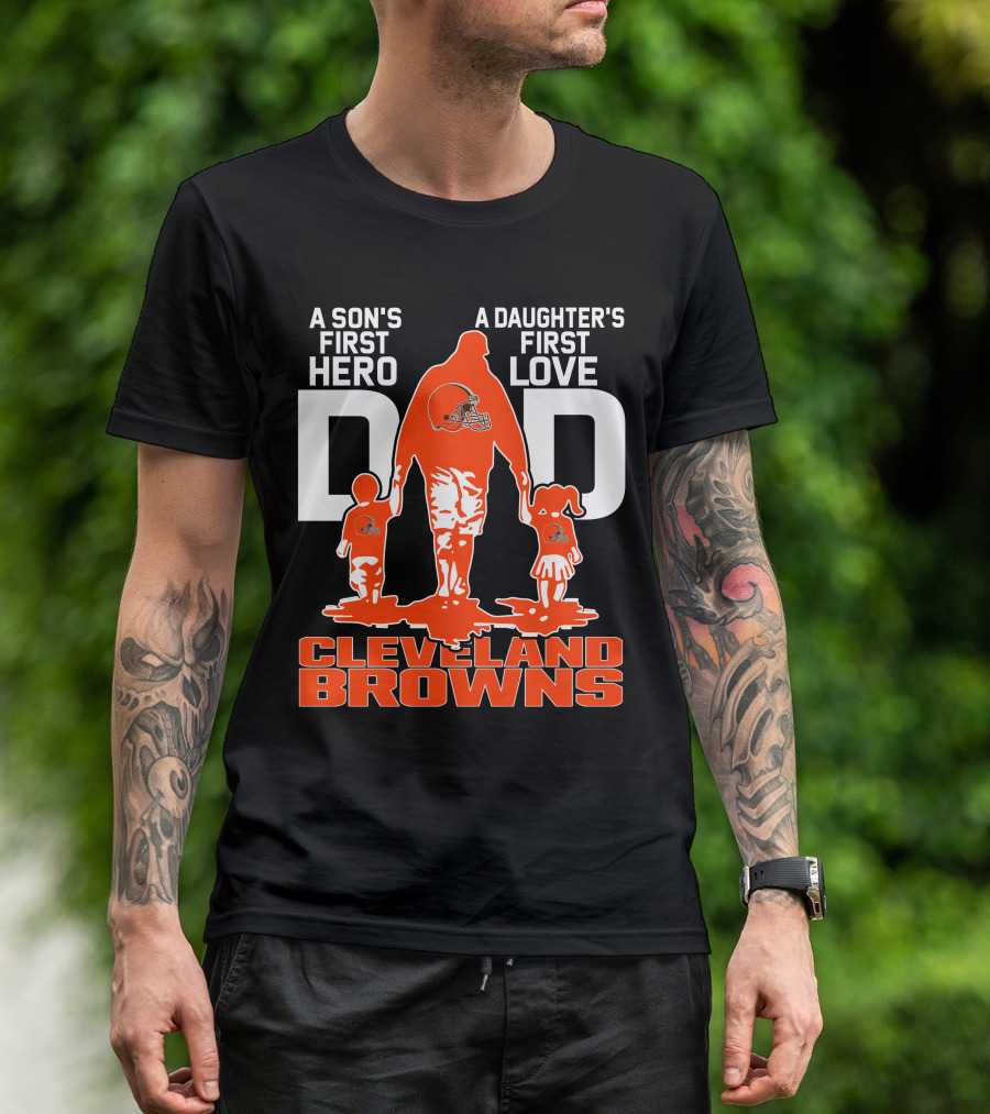 A Son's First Hero A Daughter's First Love Dad Cleveland Browns T-Shirt