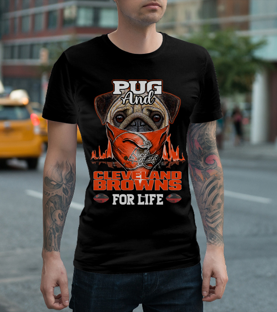 Pug And CLEVELAND BROWNS For Life T-Shirt