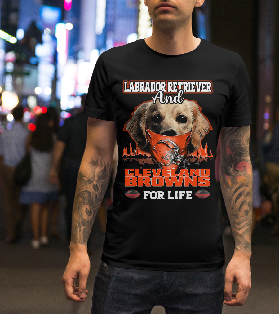 Labrador Retriever And Cleveland Browns For Life T-Shirt
