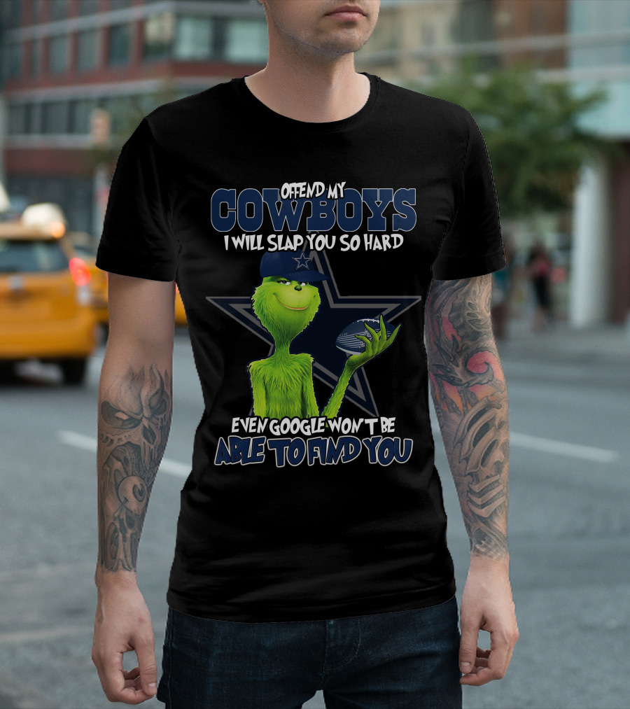 Offend My Cowboys Grinch I Will Slap You So Hard Even Google Won't Be Able To Find You Dallas Cowboys T-Shirt
