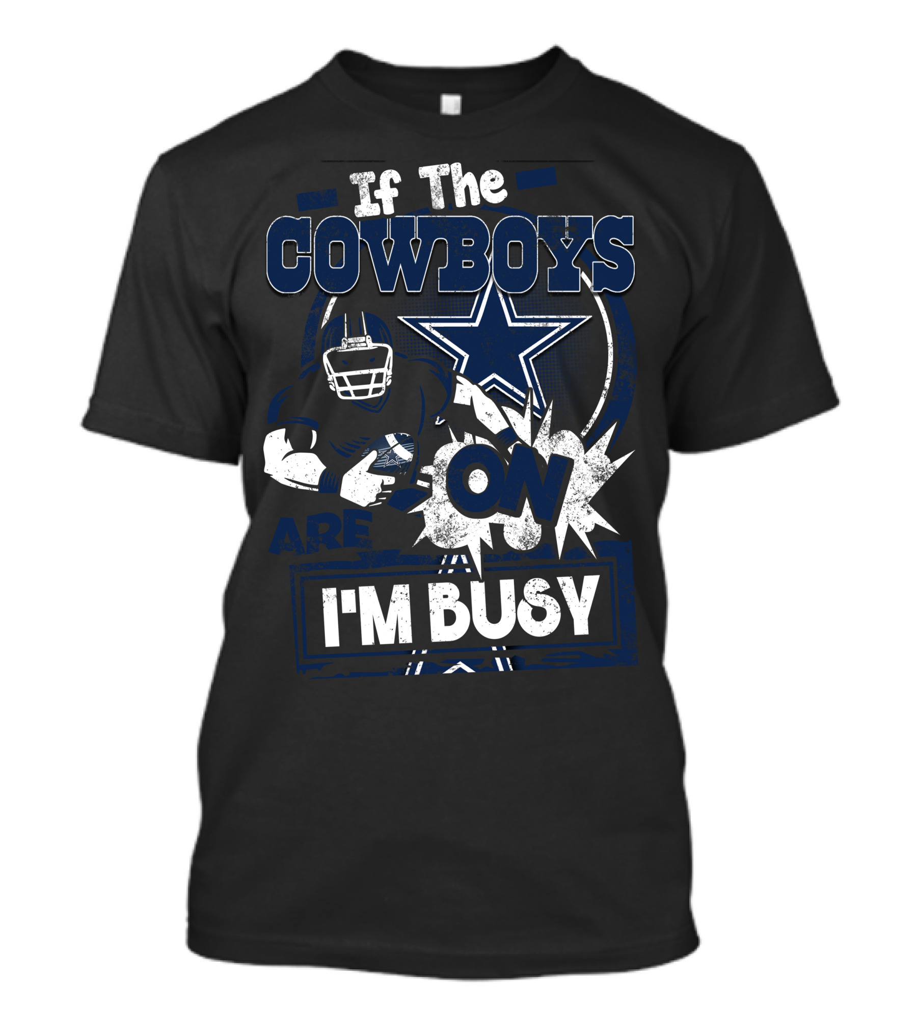 If The Cowboys Are On I'm Busy Dallas Cowboys T-Shirt