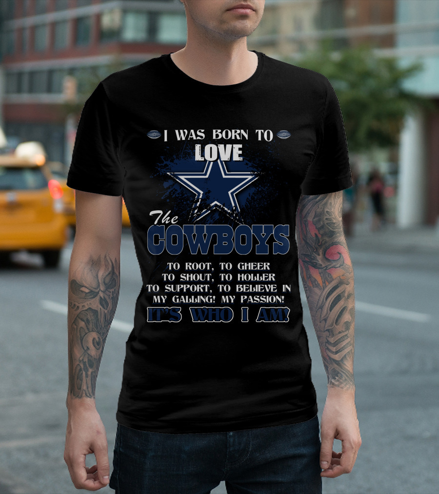 I Was Born To Love The Cowboys It's Who I Am T-Shirt