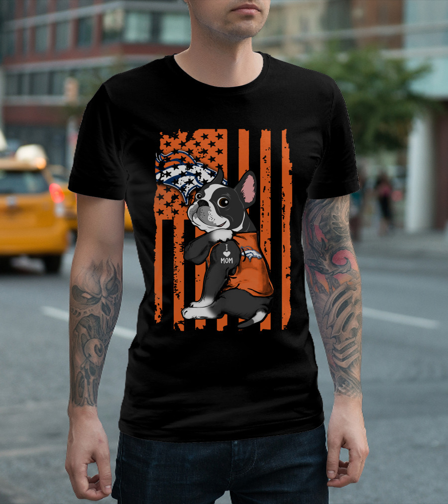 Boston Terrier I Love Mom Denver Broncos American Flag Stars Orange T-Shirt