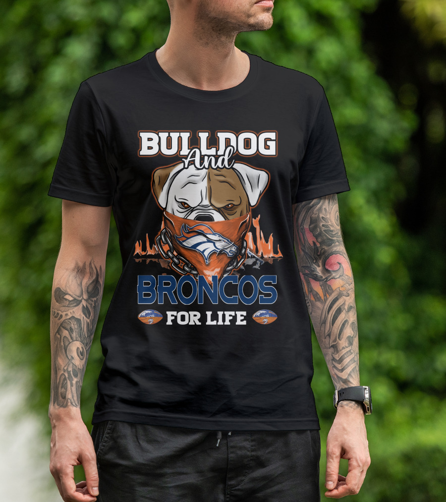 BULLDOG AND BRONCOS FOR LIFE DENVER BRONCOS T-Shirt