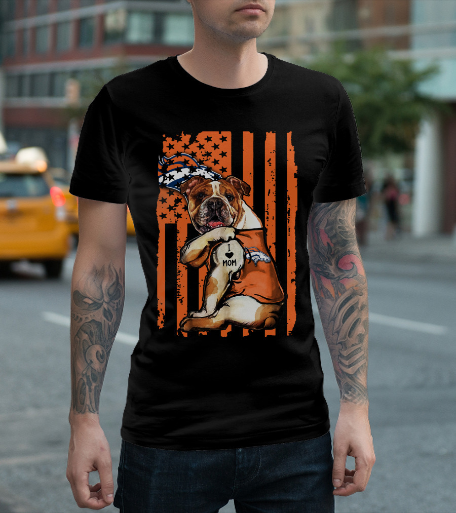 Bulldog I Love Mom Denver Broncos Football Fan Flag T-Shirt
