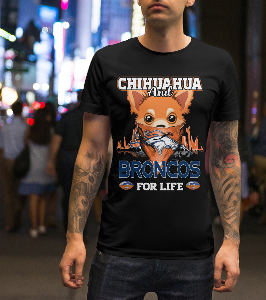 CHIHUAHUA AND BRONCOS FOR LIFE DENVER BRONCOS T-Shirt