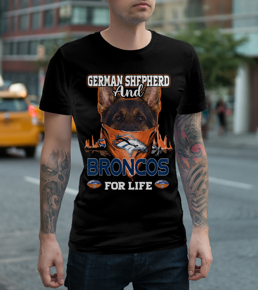 German Shepherd And Denver Broncos For Life T-Shirt