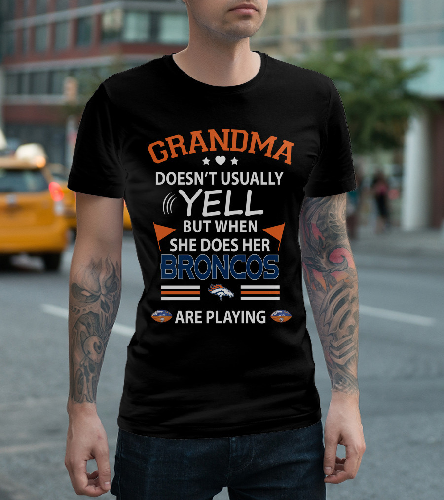 GRANDMA DOESN'T USUALLY YELL BUT WHEN SHE DOES HER BRONCOS ARE PLAYING DENVER BRONCOS T-Shirt