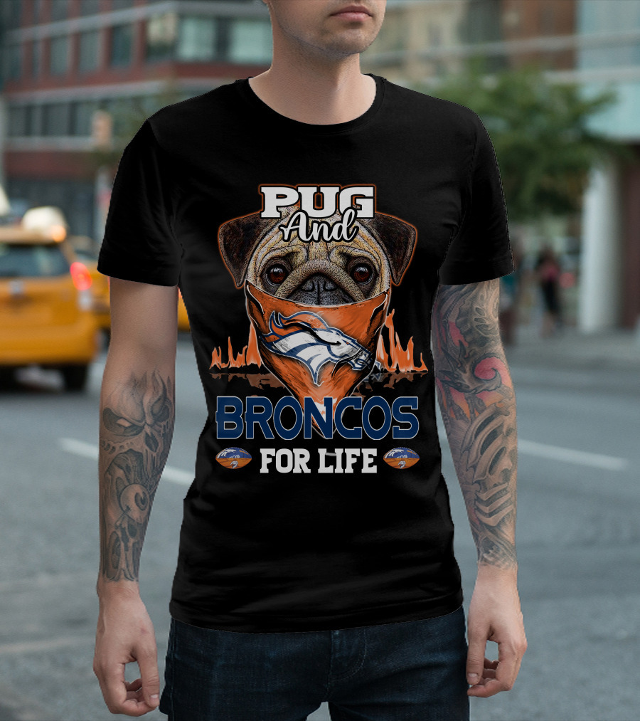 Pug and Broncos for Life Denver Broncos T-Shirt