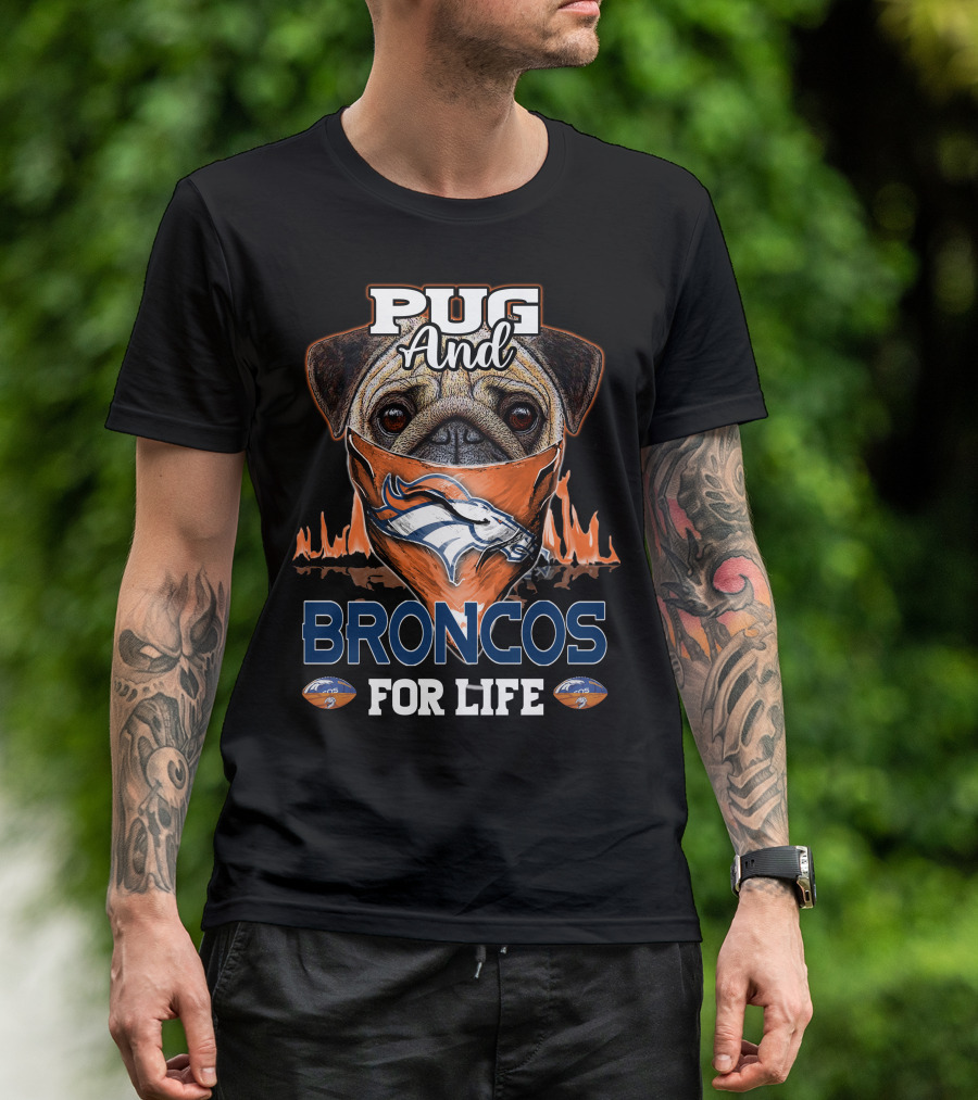 Pug And Broncos For Life Denver Broncos T-Shirt