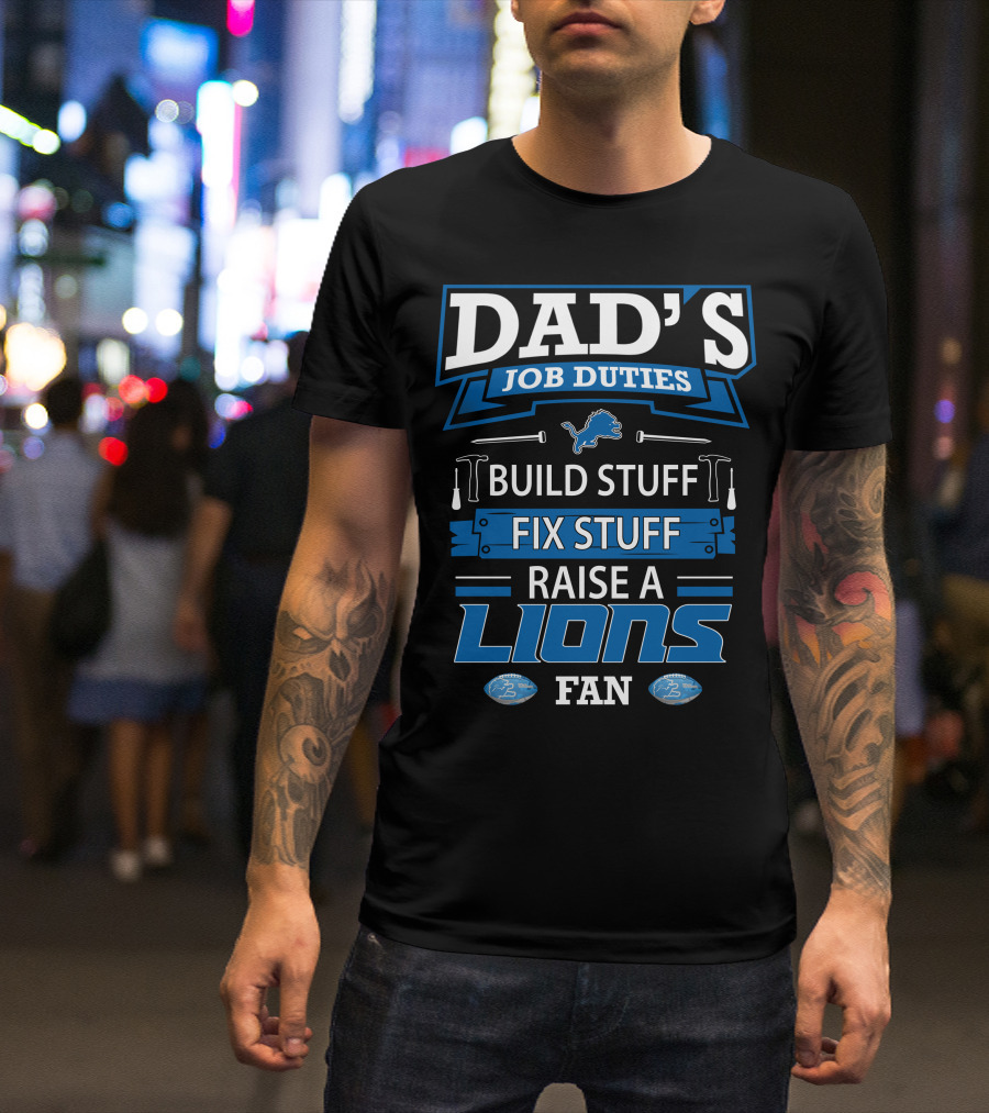 Dad's Job Duties Build Stuff Fix Stuff Raise A Lions Fan T-Shirt