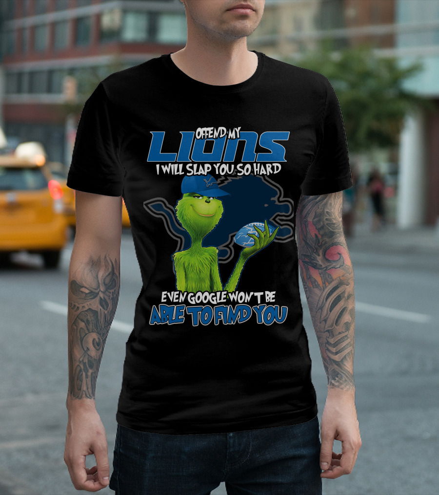 Offend My Lions I Will Slap You So Hard Even Google Won't Be Able To Find You T-Shirt
