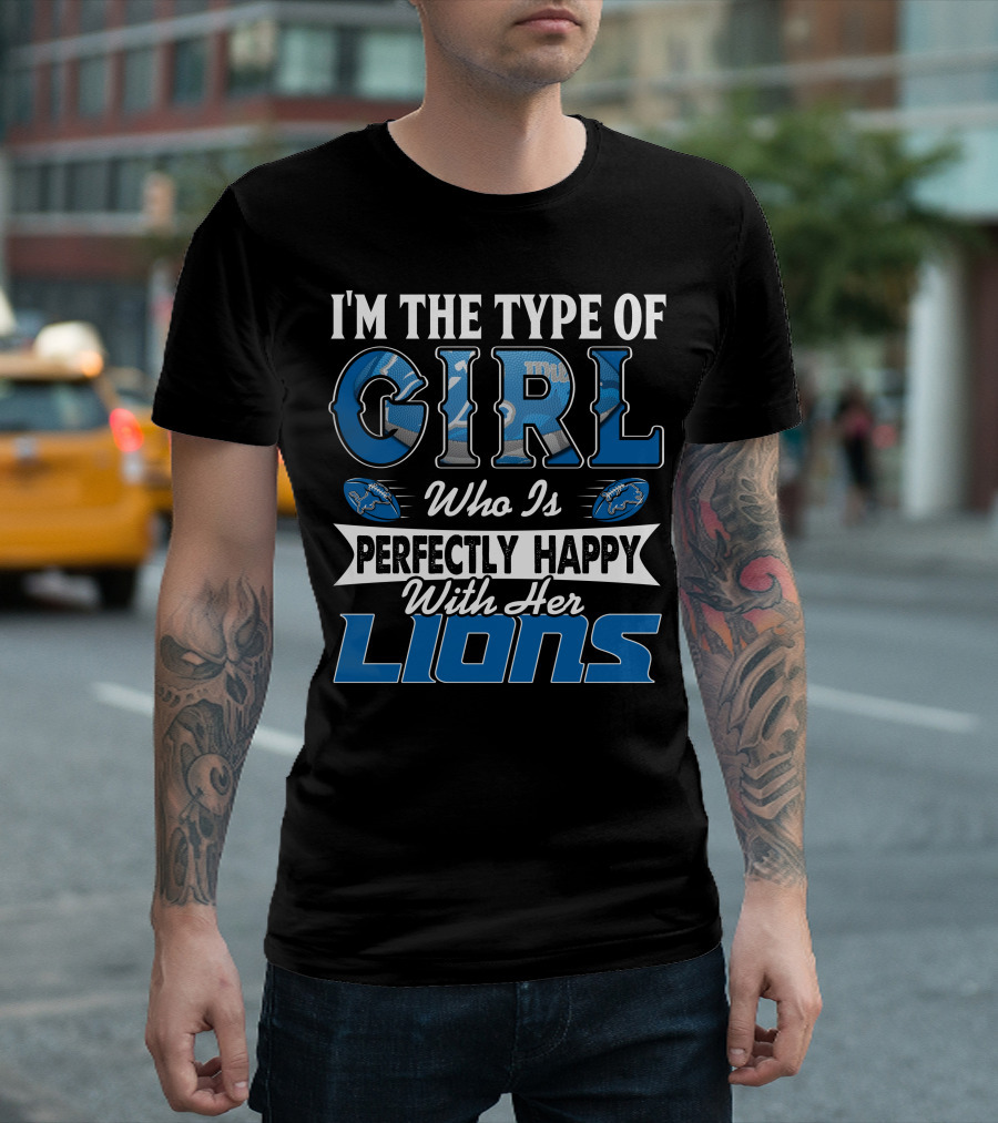I'M THE TYPE OF GIRL WHO IS PERFECTLY HAPPY WITH HER LIONS T-Shirt