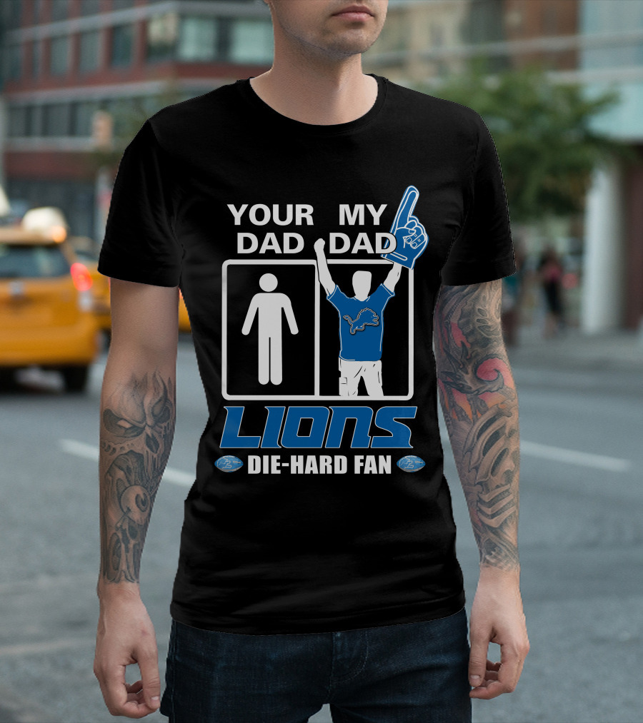Your Dad My Dad Lions Die-Hard Fan T-Shirt