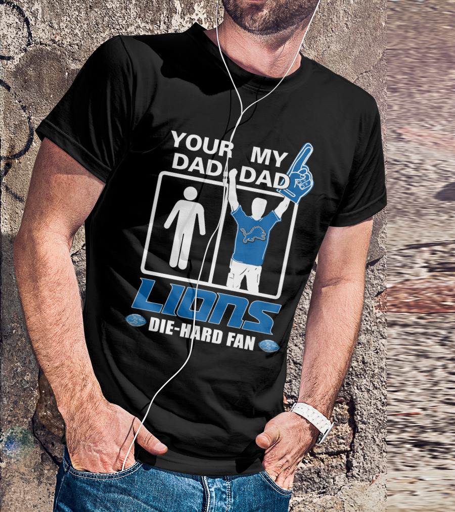 Your Dad My Dad Lions Die-Hard Fan T-Shirt