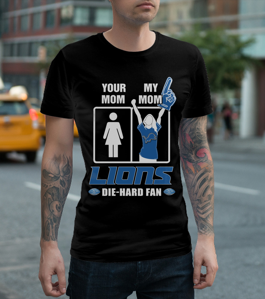 YOUR MOM MY MOM LIONS DIE-HARD FAN T-Shirt