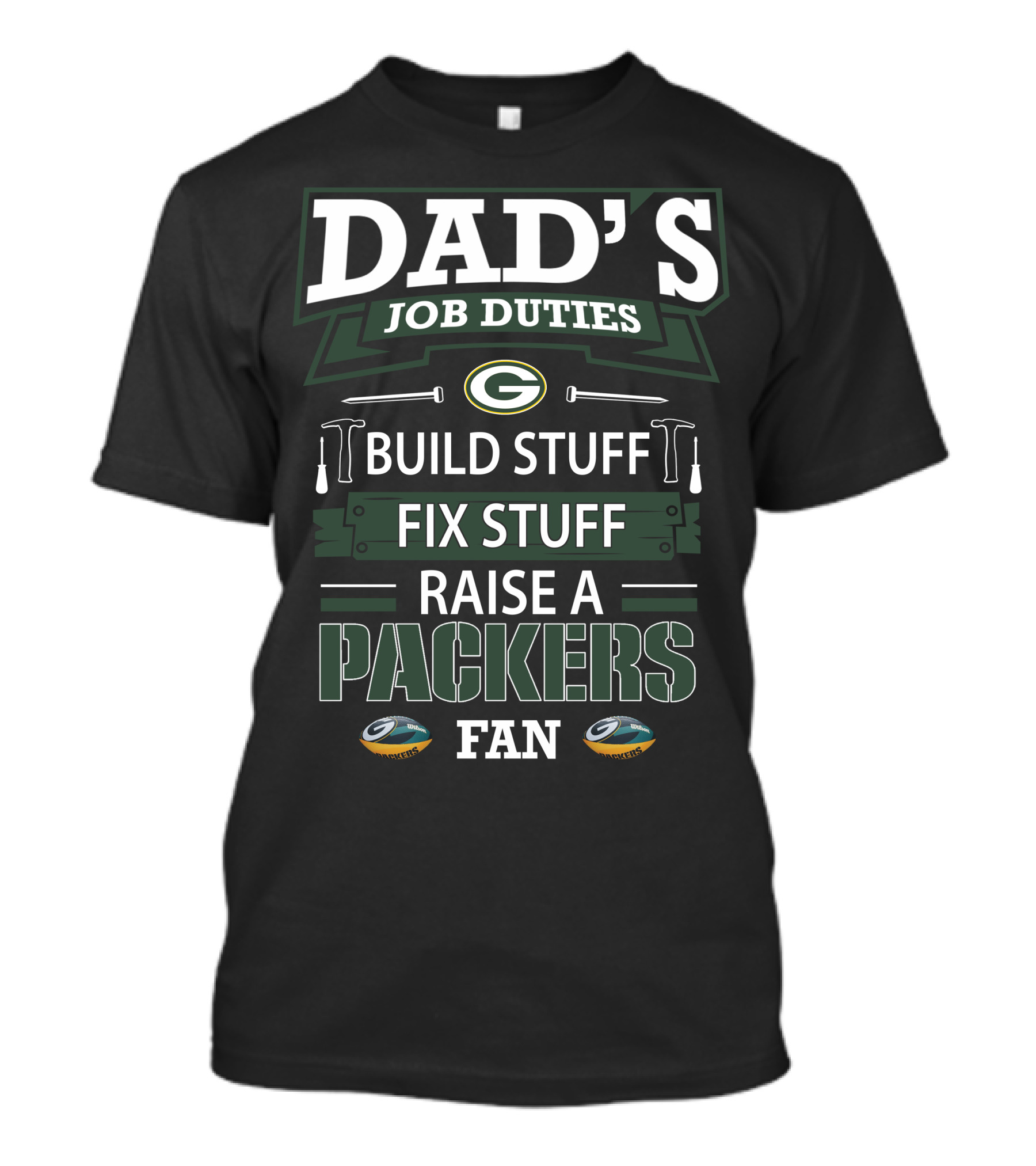 Dad's Job Duties Build Stuff Fix Stuff Raise A Packers Fan Green Bay Packers T-Shirt