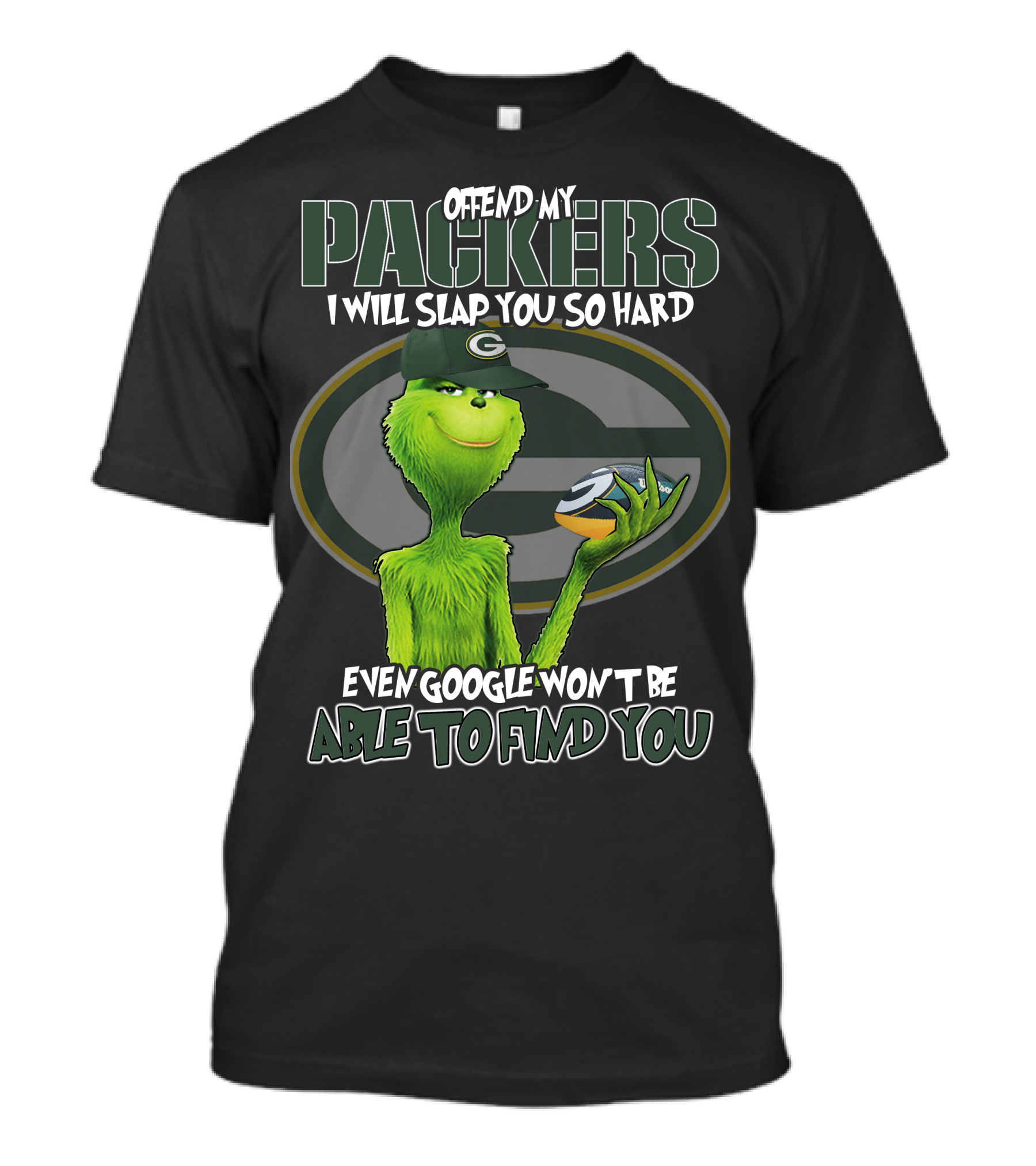 Offend My Packers I Will Slap You So Hard Even Google Won't Be Able To Find You Grinch Green Bay Packers T-Shirt