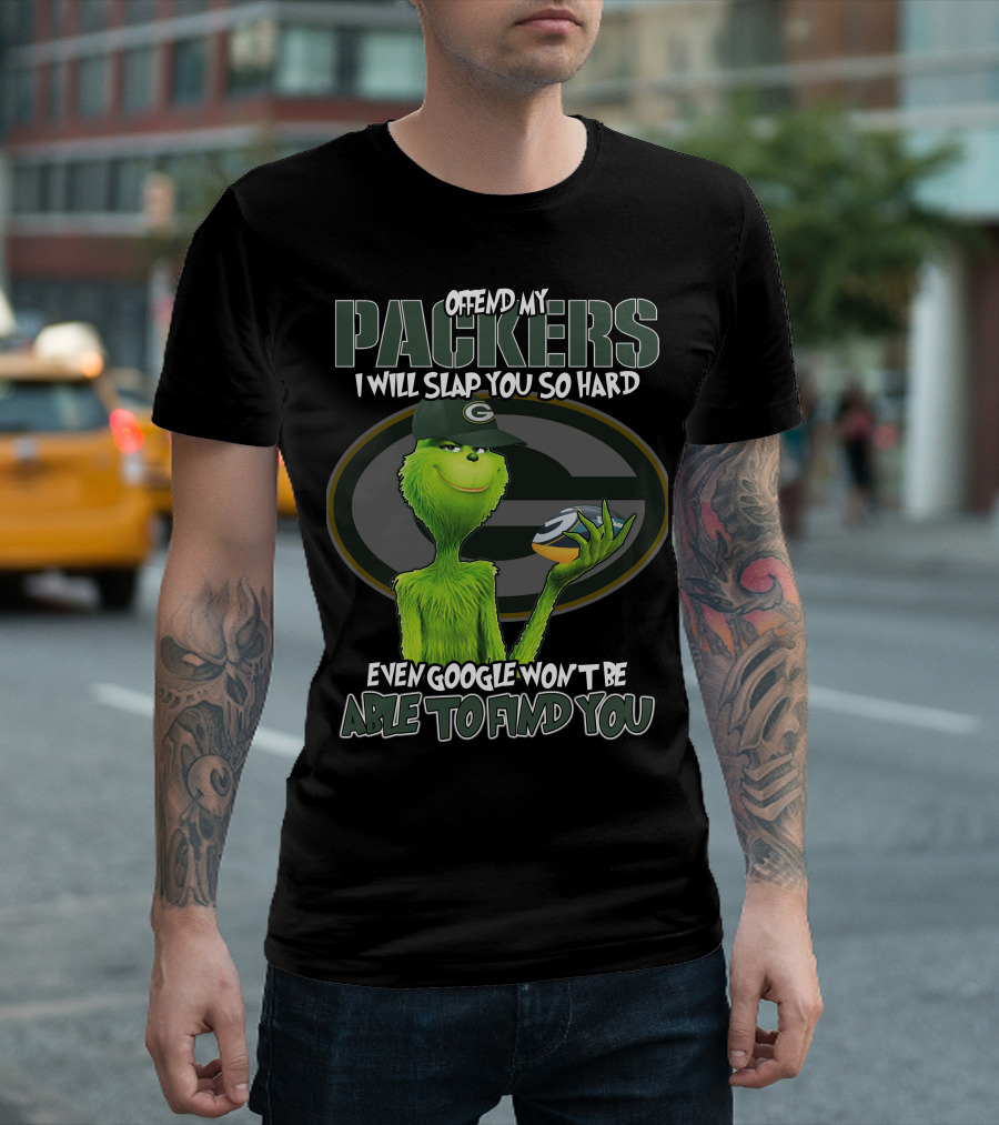 Offend My Packers I Will Slap You So Hard Even Google Won't Be Able To Find You Grinch Green Bay Packers T-Shirt